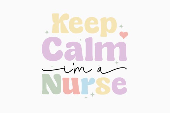 Keep Calm I m a Nurse Retro: A Versatile Graphics Asset for Crafts