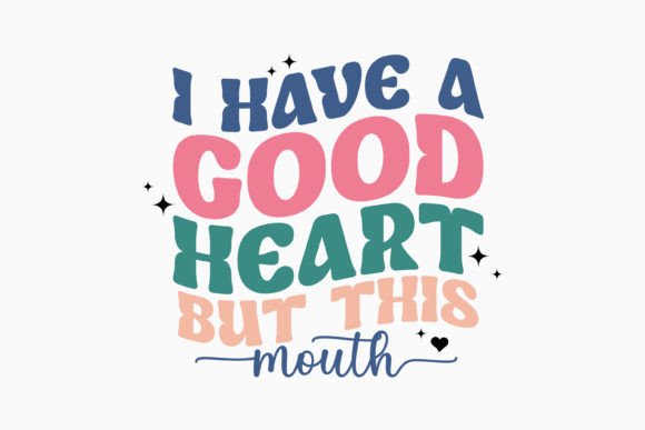 Retro Sarcastic Graphics for Crafts: I Have a Good Heart but This Mouth